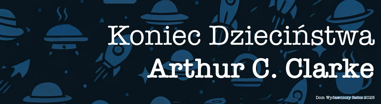 Koniec Dzieciństwa Arthur Clarke Wyd. Rebis