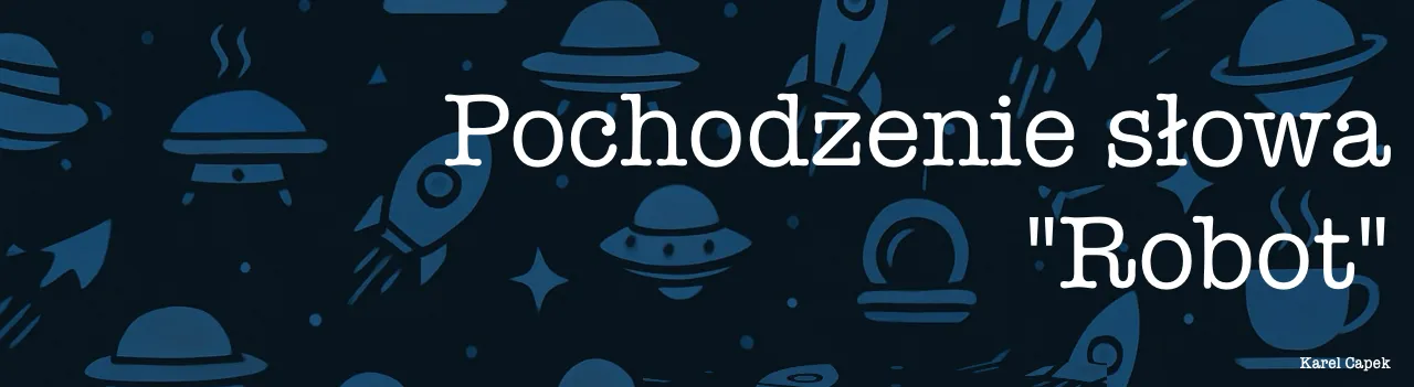 Pochodzenie słowa Robot naglowek wpisu